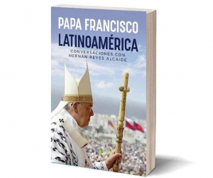 Francisco reúne por primera vez en el libro "Latinoamérica" (editorial Planeta), fruto de las conversaciones mantenidas con el periodista argentino Hernán Reyes Alcaide.