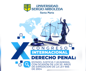 La Sergio Arboleda reúne expertos en justicia penal en su X Congreso Internacional